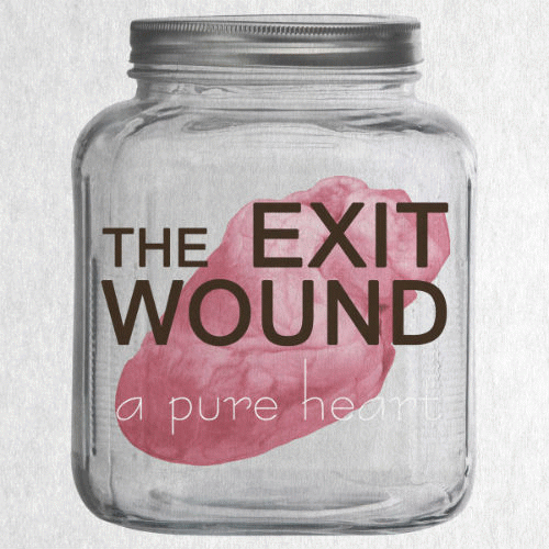 The Exit Wound : A Pure Heart